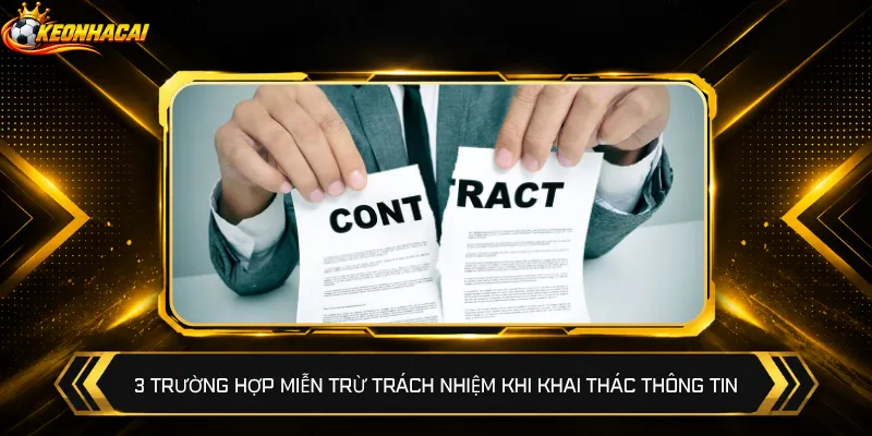 3 trường hợp miễn trừ trách nhiệm khi khai thác thông tin