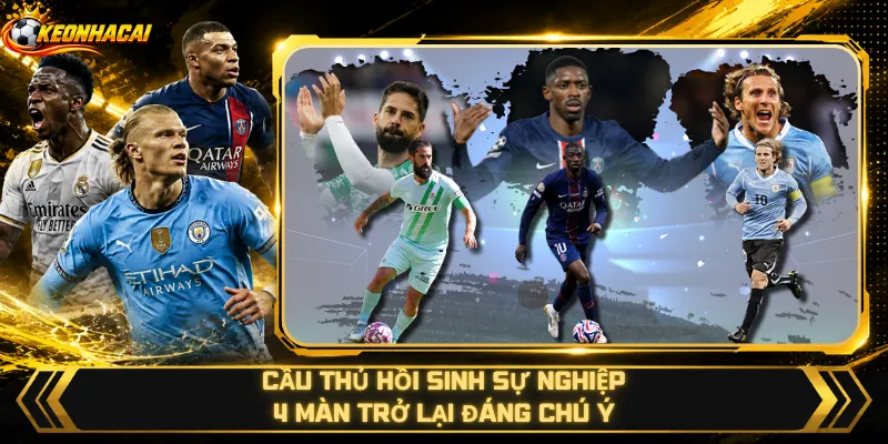 Cầu Thủ Hồi Sinh Sự Nghiệp – 4 Màn Trở Lại Đáng Chú Ý