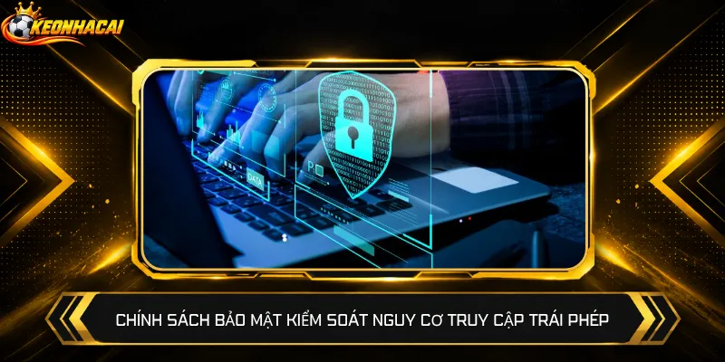 Chính sách bảo mật kiểm soát nguy cơ truy cập trái phép