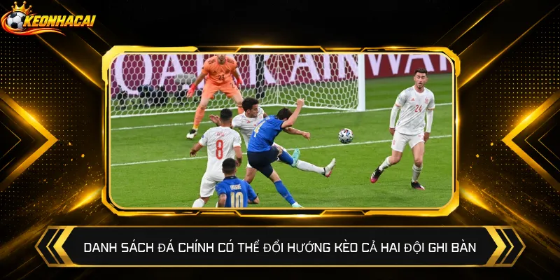Danh sách đá chính có thể đổi hướng kèo cả hai đội ghi bàn