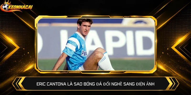 Eric Cantona là sao bóng đá đổi nghề sang điện ảnh