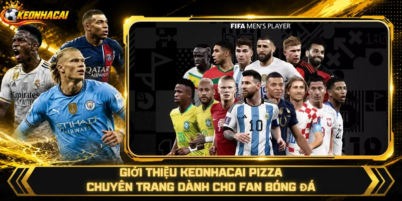 Giới Thiệu Keonhacai Pizza – Chuyên Trang Dành Cho Fan Bóng Đá