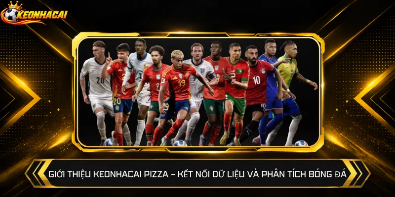 Giới thiệu Keonhacai Pizza – Kết nối dữ liệu và phân tích bóng đá
