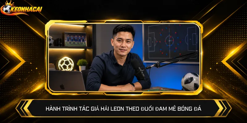 Hành trình tác giả Hải Leon theo đuổi đam mê bóng đá