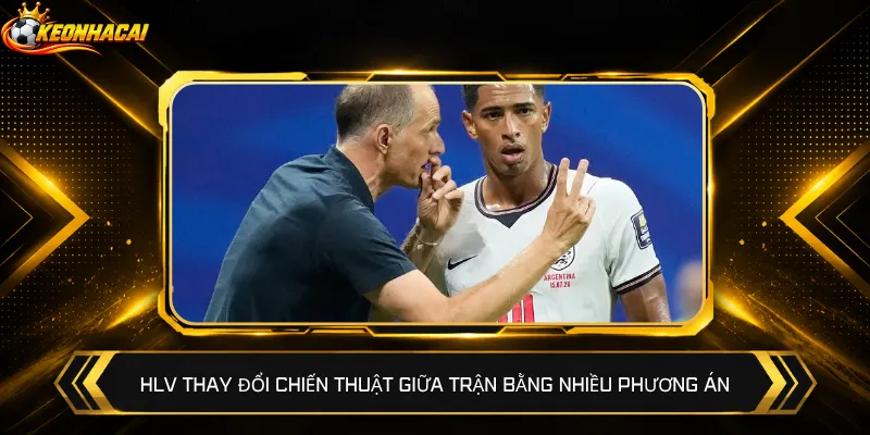 HLV thay đổi chiến thuật giữa trận bằng nhiều phương án