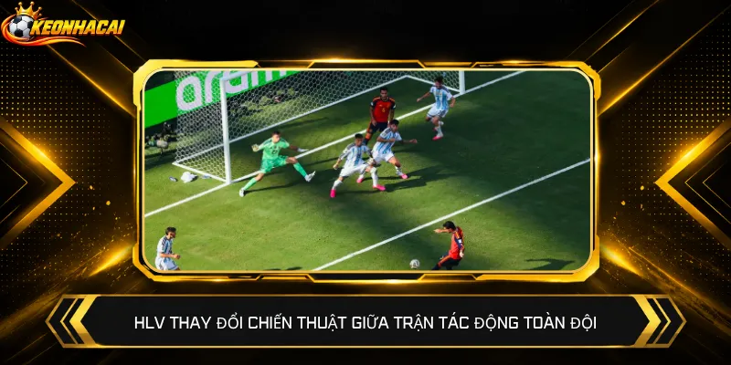 HLV thay đổi chiến thuật giữa trận tác động toàn đội