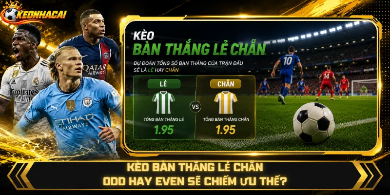 Kèo Bàn Thắng Lẻ Chẵn – Odd Hay Even Sẽ Chiếm Ưu Thế?