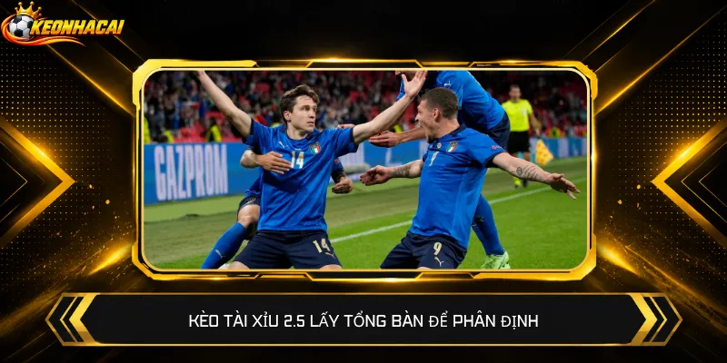Kèo Tài Xỉu 2.5 lấy tổng bàn để phân định