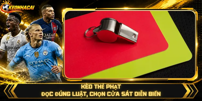 Kèo Thẻ Phạt – Đọc Đúng Luật, Chọn Cửa Sát Diễn Biến