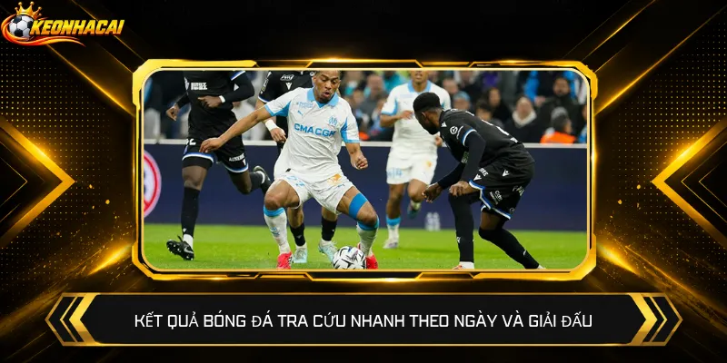 Kết quả bóng đá tra cứu nhanh theo ngày và giải đấu