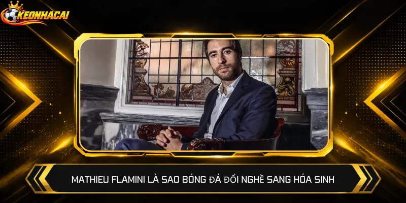 Mathieu Flamini là sao bóng đá đổi nghề sang hóa sinh
