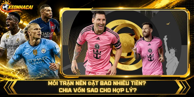 Mỗi Trận Nên Đặt Bao Nhiêu Tiền – Chia Vốn Sao Cho Hợp Lý?