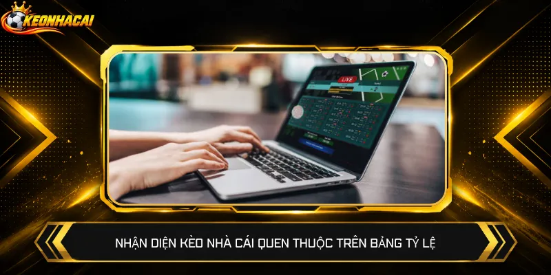 Nhận diện kèo nhà cái quen thuộc trên bảng tỷ lệ