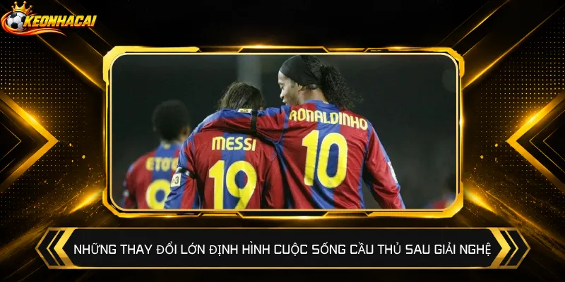 Những thay đổi lớn định hình cuộc sống cầu thủ sau giải nghệ