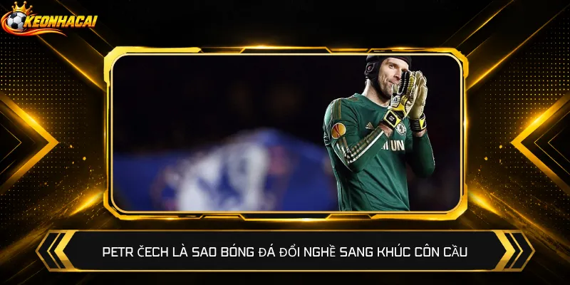 Petr Čech là sao bóng đá đổi nghề sang khúc côn cầu