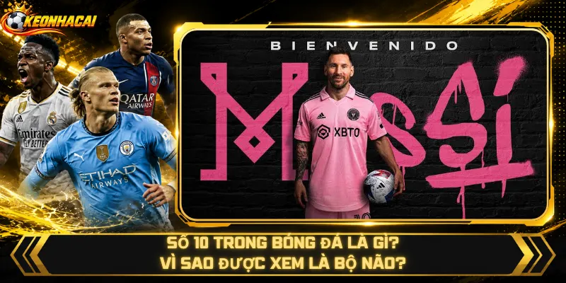 Số 10 Trong Bóng Đá Là Gì – Vì Sao Được Xem Là Bộ Não?