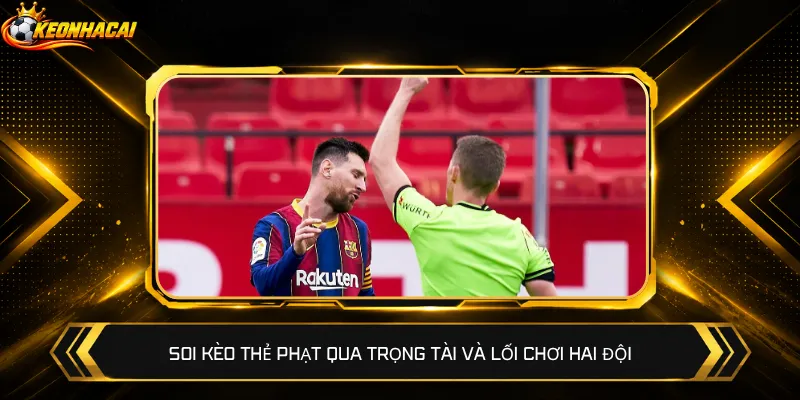 Soi kèo thẻ phạt qua trọng tài và lối chơi hai đội