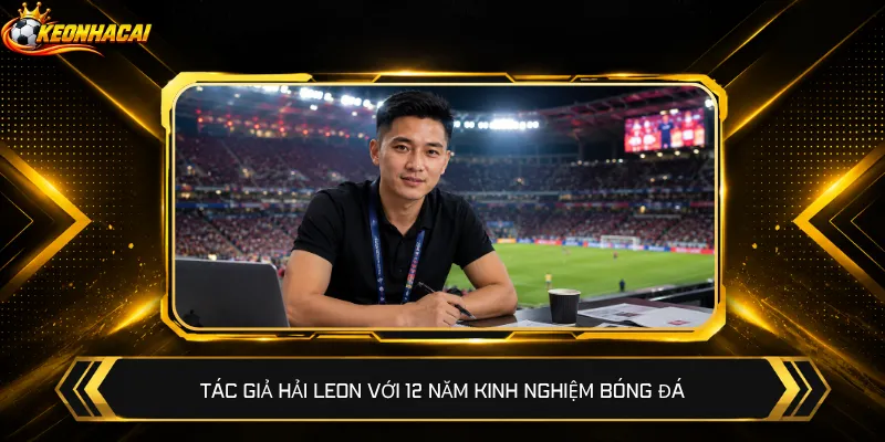 Tác giả Hải Leon với 12 năm kinh nghiệm bóng đá